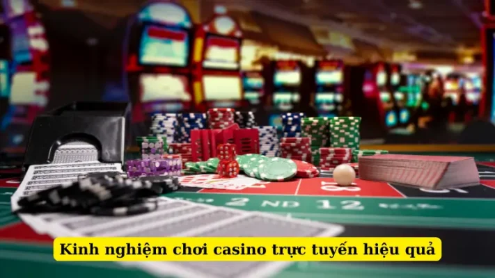 Kinh nghiệm chơi casino trực tuyến hiệu quả