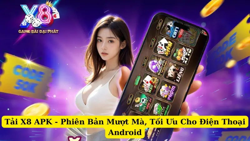 Tải X8 APK - Phiên Bản Mượt Mà, Tối Ưu Cho Điện Thoại Android